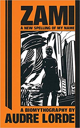 Zami: A New Spelling of My Name - A Biomythography by Audre Lorde