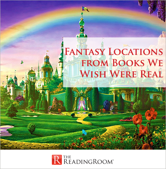 Fantasy Locations from Books We Wish Were Real
