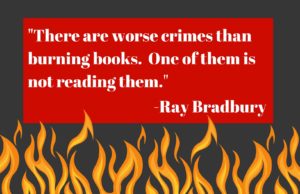 "There are worse crimes than burning books. One of them is not reading them." - Ray Bradbury