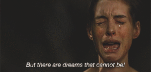 Anne Hathaway in the musical 'Les Miserables': "But there are dreams that cannot be!"