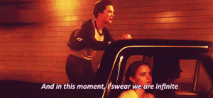 "And in this moment I swear we are infinite"