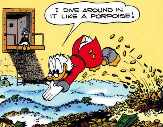Scrooge McDuck dives into a pile of money, saying "I dive around in it like a porpoise!"