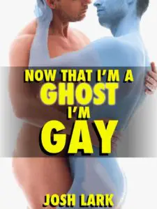 Now That I'm a Ghost I'm Gay