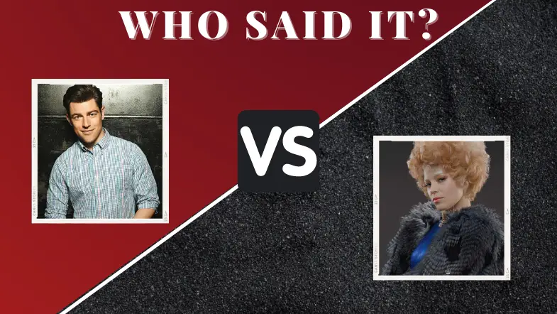 Schmidt from ‘New Girl’ vs Effie from ‘The Hunger Games’ – Who Said It?