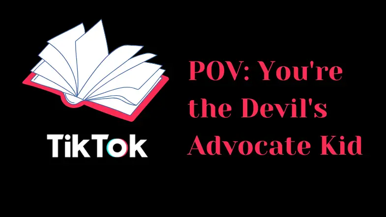 POV: You’re the Devil’s Advocate Kid